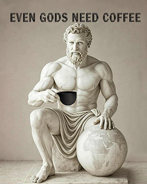 Statue of Atlas holding a coffee cup with text 'Even Gods Need Coffee' above.