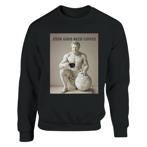 SWEATSHIRT GODS NEED COFFEE