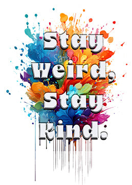 Stay Weird Stay Kind colourful motivational wall art print with vibrant splashes in blue orange yellow and red with paint drips - digital download printable"